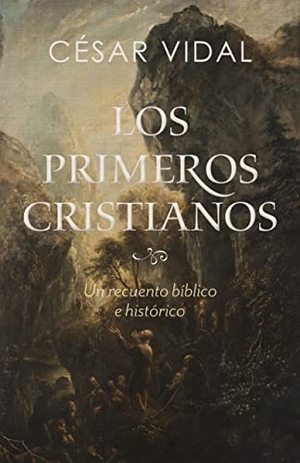 Vidal, César. Los Primeros Cristianos - Un Recuento Bíblico E Histórico. B&H Publishing Group, 2022.
