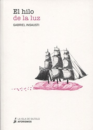 Insausti, Gabriel. El hilo de la luz. Ediciones de la Isla de Siltolá, S.L., 2016.