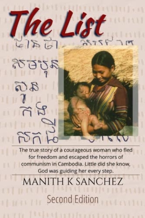 Sanchez, Manith K. The List - Second Edition: The true and compelling story of how one courageous woman risked everything to save her children from communism in Cambodia. Britney Farr, 2023.