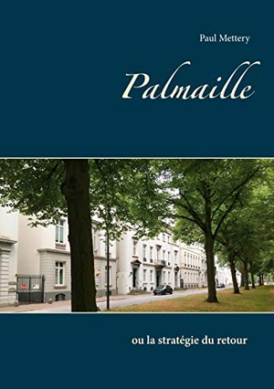 Mettery, Paul. Palmaille - ou la stratégie du retour. Books on Demand, 2020.