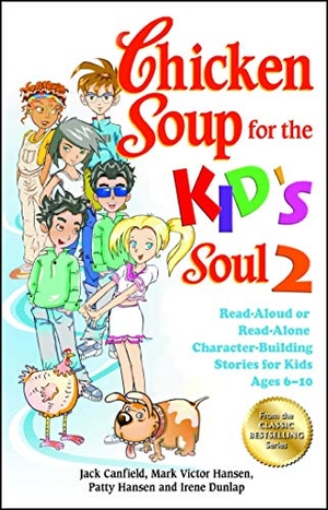 Canfield, Jack / Hansen, Mark Victor et al. Chicken Soup for the Kid's Soul 2 - Read-Aloud or Read-Alone Character-Building Stories for Kids Ages 6-10. Backlist, LLC - A Unit of Chicken Soup of the Soul Publishing LLC, 2012.