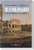Il Colosseo. La storia e il mito