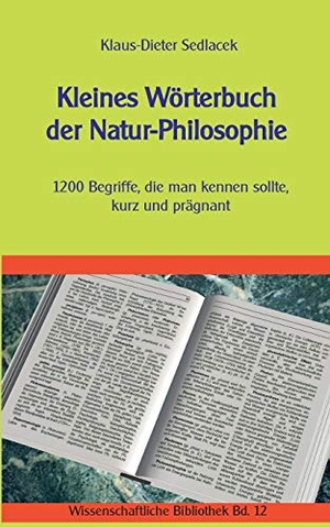 Sedlacek, Klaus-Dieter. Kleines Wörterbuch der Natur-Philosophie - 1200 Begriffe, die man kennen sollte, kurz und prägnant. Books on Demand, 2016.