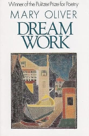 Oliver, Mary. Dream Work. Grove Atlantic, Inc., 1994.