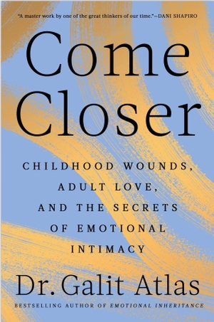 Atlas, Galit. Come Closer - Childhood Wounds, Adult Love and the Secrets of Emotional Intimacy. Transworld Publ. Ltd UK, 2026.