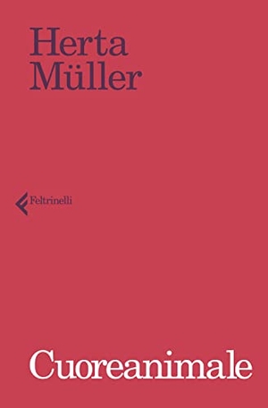Müller, Herta. Cuoreanimale. Feltrinelli, 2021.