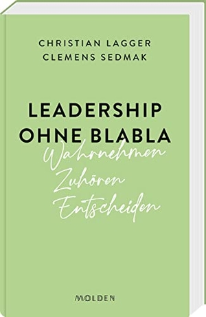 Lagger, Christian / Clemens Sedmak. Leadership ohne Blabla - Wahrnehmen - Zuhören - Entscheiden. Molden Verlag, 2023.