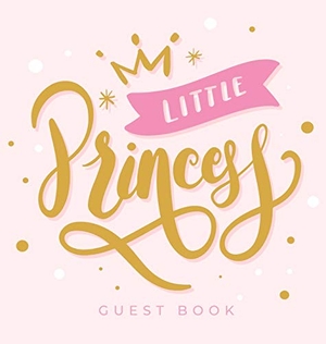 Tamore, Casiope. Little Princess - Baby Shower Guest Book with Girl Pink Gold Royal Crown Theme, Personalized Wishes for Baby & Advice for Parents, Sign In, Gift Log, and Keepsake Photo Pages (Hardback). Casiope Tamore, 2020.
