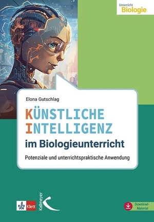 Gutschlag, Elona. Künstliche Intelligenz im Biologieunterricht - Potenziale und unterrichtspraktische Anwendung. Kallmeyer'sche Verlags-, 2026.