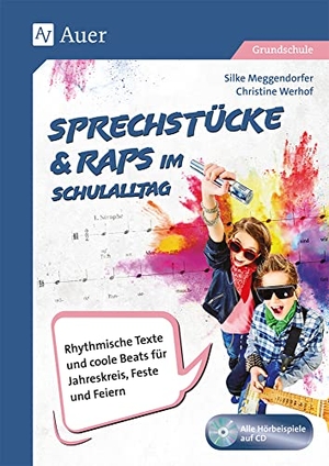 Meggendorfer, Silke / Christine Werhof. Sprechstücke & Raps im Schulalltag - Rhythmische Texte und coole Beats für Jahreskreis, Feste und Feiern (1. bis 4. Klasse). Auer Verlag i.d.AAP LW, 2018.
