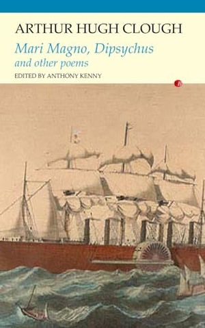 Clough, Arthur Hugh. Mari Magno, Dipsychus, and Other Poems. Carcanet Press, 2014.