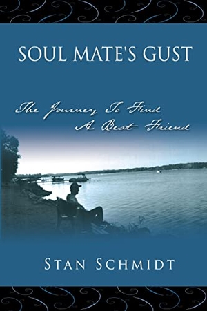 Schmidt, Stan. SOUL MATE'S GUST - The Journey To Find A Best Friend. AuthorHouse UK, 2006.