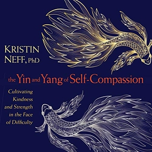 Neff, Kristin. The Yin and Yang of Self-Compassion - Cultivating Kindness and Strength in the Face of Difficulty. MacMillan Audio, 2019.