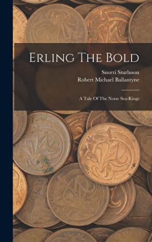 Ballantyne, Robert Michael / Snorri Sturluson. Erling The Bold - A Tale Of The Norse Sea-kings. Tradd Street Press, 2022.