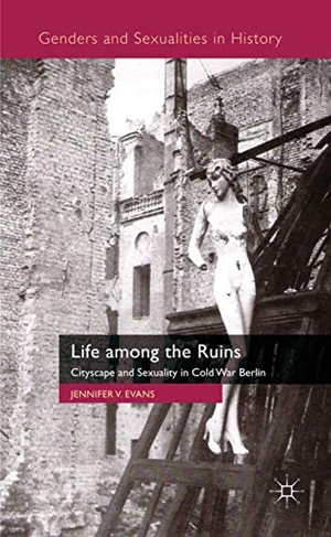 Evans, J.. Life Among the Ruins - Cityscape and Sexuality in Cold War Berlin. Springer New York, 2011.