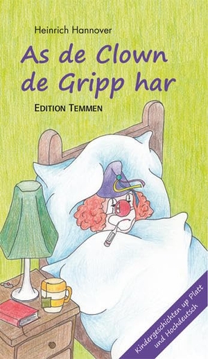 Hannover, Heinrich. As de Clown de Gripp harr / Als der Clown die Grippe hatte - Geschichten auf Plattdeutsch und Hochdeutsch. Edition Temmen, 2011.