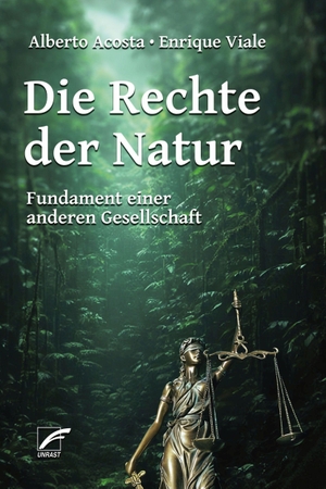 Acosta, Alberto / Enrique Viale. Die Rechte der Natur - Fundament einer anderen Gesellschaft. Unrast Verlag, 2026.