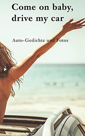 Isele, Klaus (Hrsg.). Come on baby, drive my car - Auto-Gedichte und Fotos. Books on Demand, 2021.