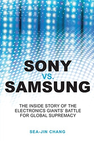 Chang. Sony Vs Samsung. John Wiley & Sons, 2008.