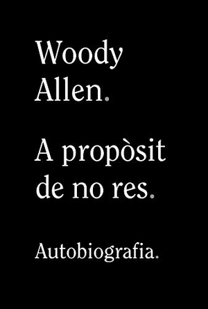 Allen, Woody. A propòsit de no res. Alianza Editorial, 2020.