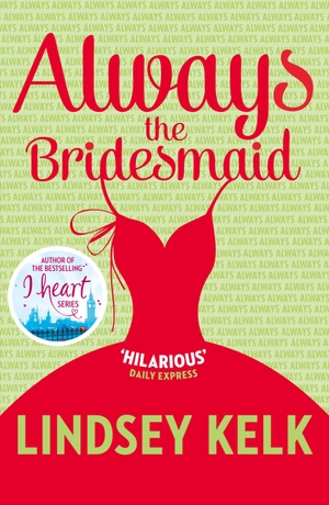 Kelk, Lindsey. Always the Bridesmaid. HarperCollins, 2015.