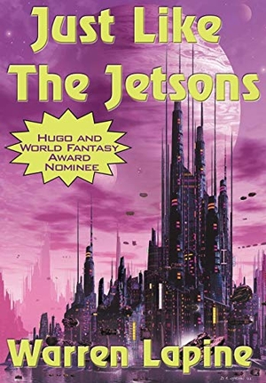 Lapine, Warren. Just Like the Jetsons and Other Stories - Seventeen Tales of Science Fiction, Fantasy, and Other Strange Possibilities. Wilder Publications, 2006.