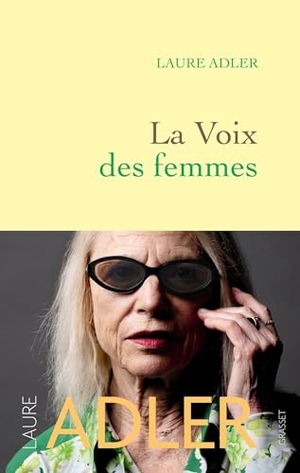 Adler, Laure. La voix des femmes. Grasset, 2024.