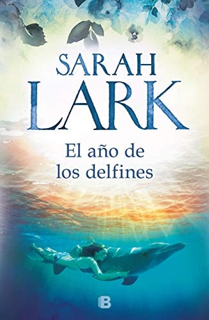 Lark, Sarah. El año de los delfines. B (Ediciones B), 2019.