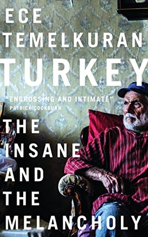 Temelkuran, Ece. Turkey - The Insane and the Melancholy. Bloomsbury 3PL, 2016.