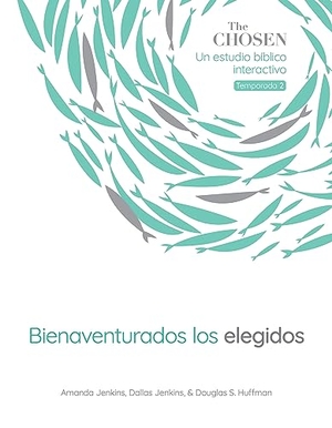 Jenkins, Amanda / Jenkins, Dallas et al. The Chosen Bienaventurados Los Elegidos - Un Estudio Bíblico Interactivo, Temporada 2 (Blessed Are the Chosen, Season 2) (Spanish). David C Cook, 2024.