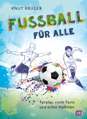 Krüger, Knut. Fußball für alle! - Fairplay, coole Facts und echte Vorbilder. cbj, 2024.