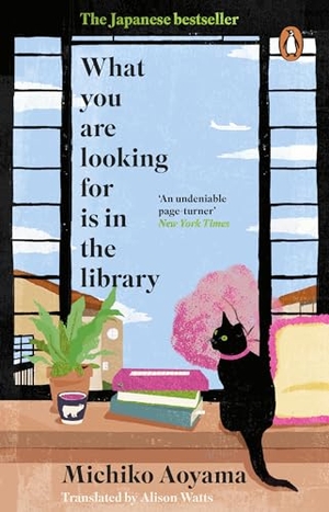 Aoyama, Michiko. What You Are Looking for is in the Library - The uplifting Japanese fiction bestseller. Transworld Publ. Ltd UK, 2024.
