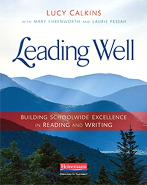 Calkins, Lucy / Ehrenworth, Mary et al. Leading Well - Building Schoolwide Excellence in Reading and Writing. Heinemann Educational Books, 2018.