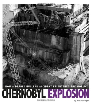 Burgan. Chernobyl Explosion - How a Deadly Nuclear Accident Frightened the World. Capstone, 2018.