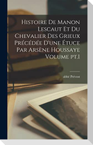 Histoire de Manon Lescaut et du chevalier des Grieux précédée d'une étuce par Arsène Houssaye Volume pt.1