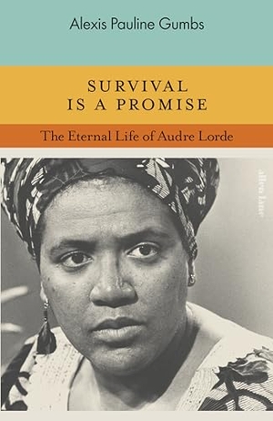 Gumbs, Alexis Pauline. Survival is a Promise - The Eternal Life of Audre Lorde. Penguin Books Ltd, 2024.