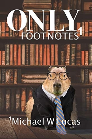 Lucas, Michael W. Only Footnotes. Tilted Windmill Press, 2021.