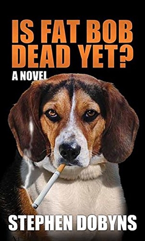 Dobyns, Stephen. Is Fat Bob Dead Yet?. Center Point, 2015.