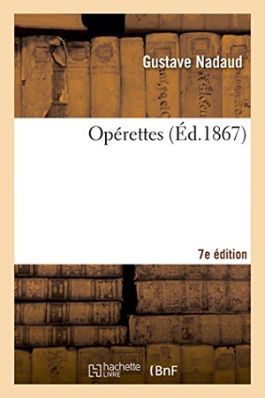 Nadaud, Gustave. Opérettes 7e édition. Hachette Livre, 2018.