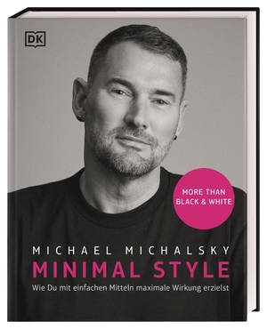 Michalsky, Michael. Minimal Style - Wie du mit einfachen Mitteln maximale Wirkung erzielst. More than black & white. Dorling Kindersley Verlag, 2021.
