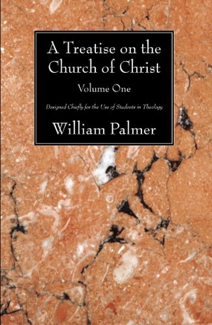 Palmer, William. A Treatise on the Church of Christ, Volume 1 - Designed Chiefly for the Use of Students in Theology. Wipf & Stock Publishers, 2008.