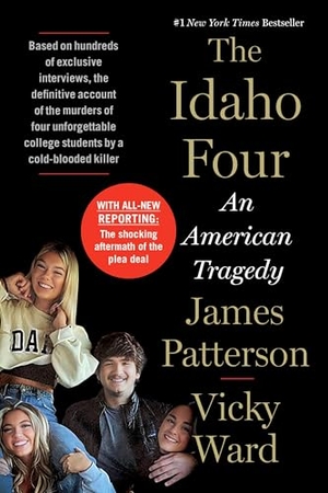 Patterson, James / Vicky Ward. The Idaho Four - An American Tragedy. Little Brown and Company, 2026.