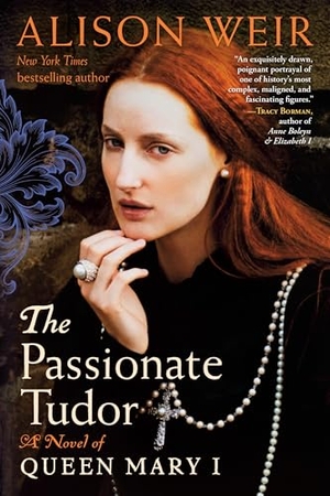 Weir, Alison. The Passionate Tudor - A Novel of Queen Mary I. Random House Publishing Group, 2025.