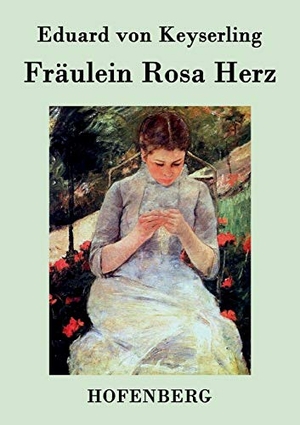 Keyserling, Eduard Von. Fräulein Rosa Herz. Hofenberg, 2016.
