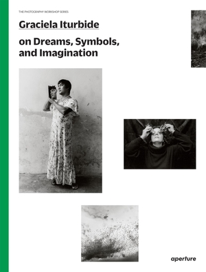 Graciela Iturbide: The Photography Workshop Series. Aperture, 2022.