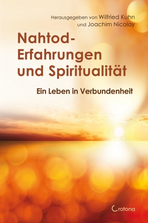 Nicolay, Joachim / Wilfried Kuhn (Hrsg.). Nahtod-Erfahrungen und Spiritualität - Angstfrei sterben - hoffnungsvoll weitergehen. Crotona Verlag GmbH, 2023.