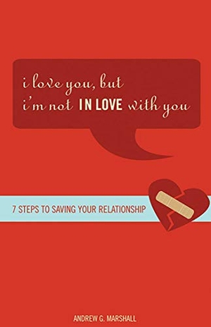 Marshall, Andrew G. I Love You, But I'm Not in Love with You - Seven Steps to Putting the Passion Back Into Your Relationship. Health Communications, 2007.