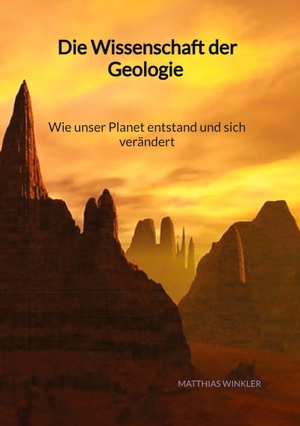Winkler, Matthias. Die Wissenschaft der Geologie - Wie unser Planet entstand und sich verändert. Jaltas Books, 2023.