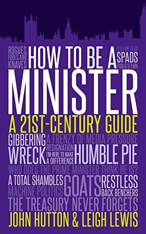 Hutton, John / Leigh Lewis. How to be a Minister. Biteback Publishing, 2014.