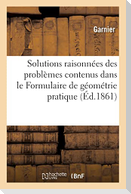 Solutions raisonnées des problèmes contenus dans le Formulaire de géométrie pratique